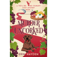 Murder Uncorked: A Vista del Vino Culinary Cozy Mystery