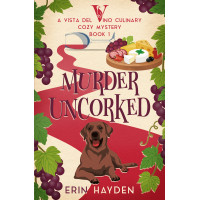 Murder Uncorked: A Vista del Vino Culinary Cozy Mystery