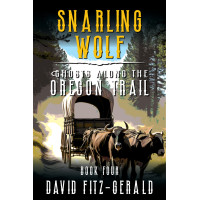 Snarling Wolf: A Pioneer Western Adventure (Ghosts Along the Oregon Trail Book 4)