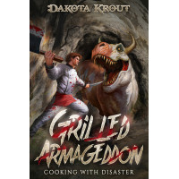 Grilled Armageddon: Cooking with Disaster Book 1