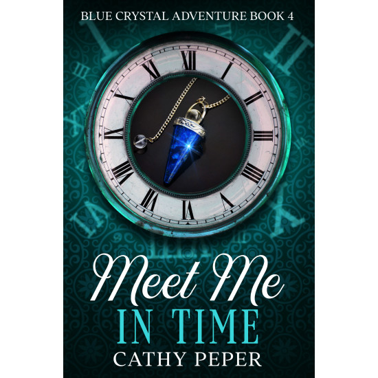 Meet Me In Time: A Blue Crystal Adventure Book 4