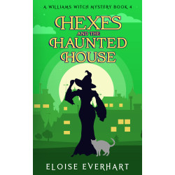 Hexes and the Haunted House: A Williams Witch Mystery Book 4