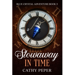 Stowaway in Time: A Blue Crystal Adventure Book 3